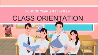 CLASS ORIENTATION
SCHOOL YEAR 2023 -2024
 