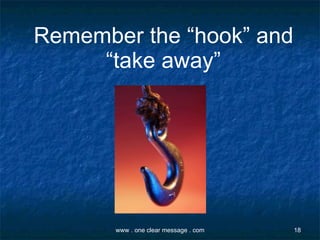 Remember the “hook” and “take away” 