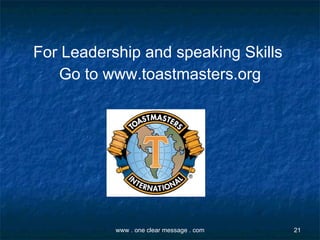 For Leadership and speaking Skills  Go to www.toastmasters.org 