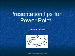 Presentation tips for Power Point Richard Riche 