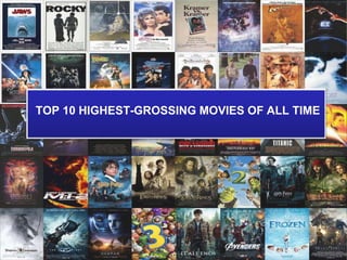 TOP 10 HIGHEST-GROSSING MOVIES OF ALL TIME
 