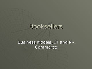 Booksellers Business Models, IT and M-Commerce 
