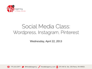 Social Media Class:
Wordpress, Instagram, Pinterest
Wednesday, April 22, 2013
 