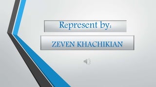 Represent by:
ZEVEN KHACHIKIAN
 