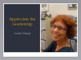 Appreciate the Leadership Laurie Nalepa 