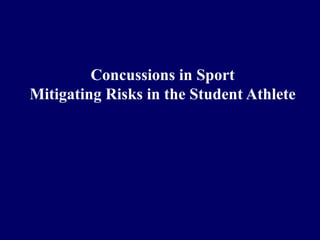 Concussions in Sport
Mitigating Risks in the Student Athlete

 