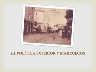 LA POLÍTICA EXTERIOR Y MARRUECOS
 