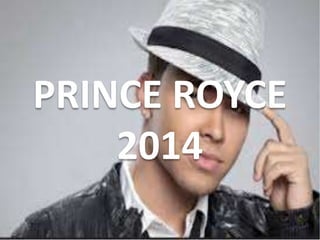 PRINCE ROYCE
2014
 