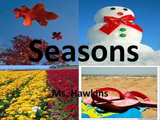 Seasons Ms. Hawkins 