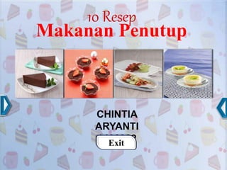 10 Resep
CHINTIA
ARYANTI
1406382
Makanan Penutup
Exit
 