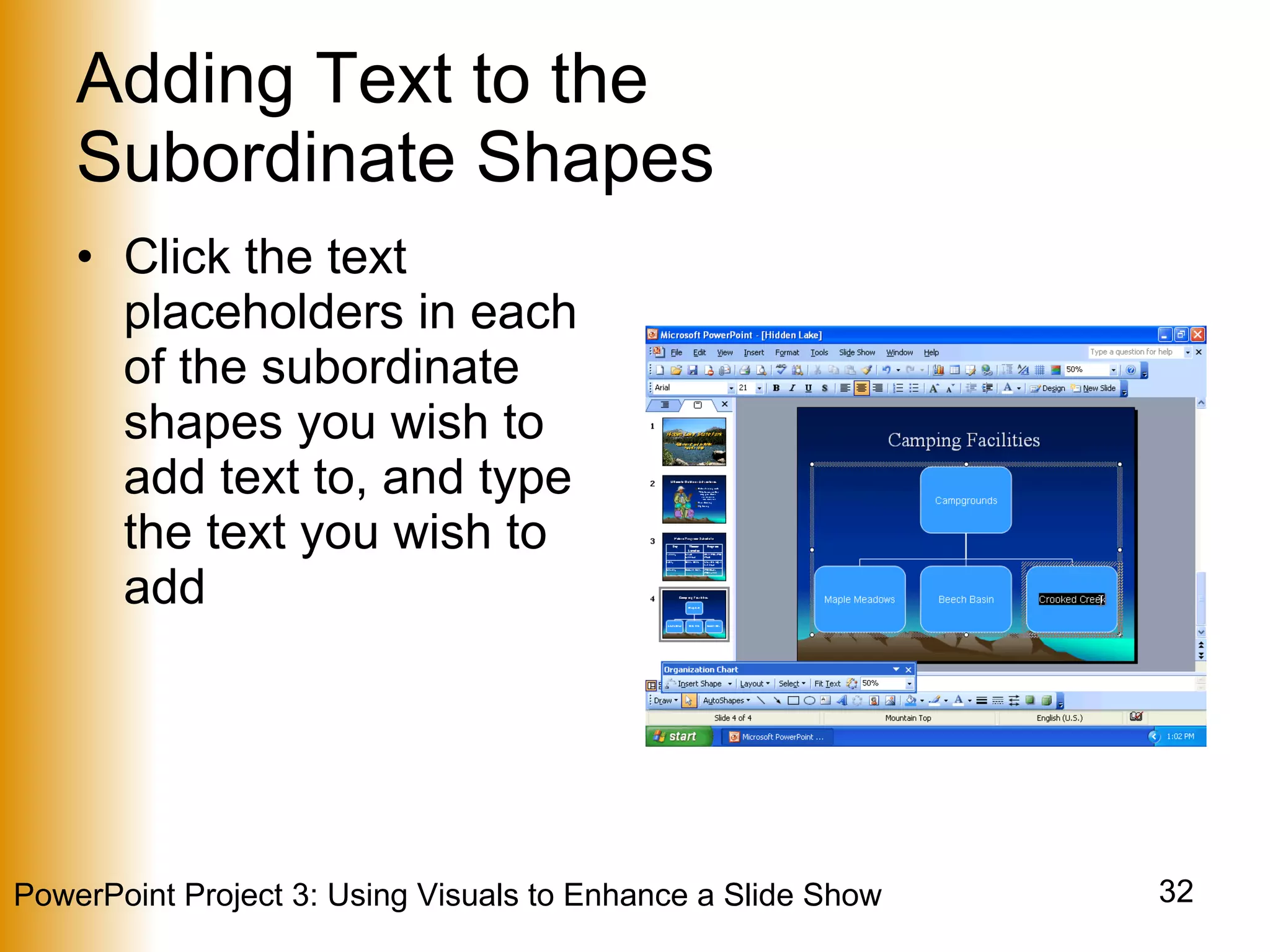 Adding Text to the  Subordinate Shapes Click the text placeholders in each of the subordinate shapes you wish to add text to, and type the text you wish to add 