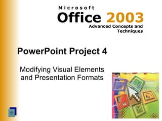 PowerPoint Project 4 Modifying Visual Elements and Presentation Formats 