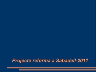 Projecte reforma a Sabadell-2011
 