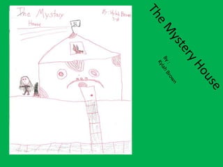The Mystery HouseBy :Kylah Brown