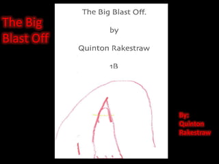 The Big Blast OffBy: Quinton Rakestraw