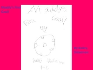 Maddy’s First Goal!By Bailey Dickerson