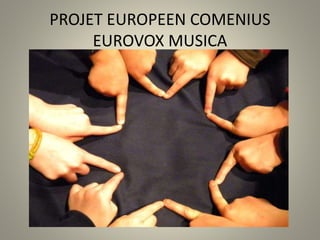 PROJET EUROPEEN COMENIUS
EUROVOX MUSICA
 