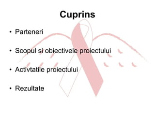 Cuprins Parteneri Scopul si obiectivele proiectului Activtatile proiectului  Rezultate 