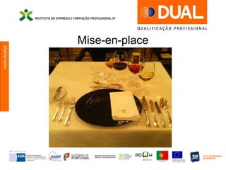 www.dual.pt
Mise-en-place
 