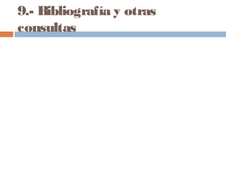 9.- Bibliografía y otras
consultas
 