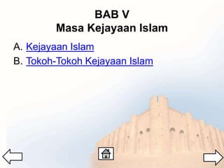 BAB V
Masa Kejayaan Islam
A. Kejayaan Islam
B. Tokoh-Tokoh Kejayaan Islam
 