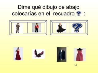 Dime qué dibujo de abajo
colocarías en el recuadro  :




                       30
 