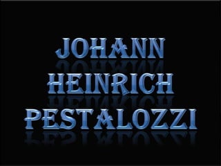 Johann HeinrichPestalozzi 