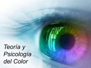 Teoría y
Psicología
del Color
 
