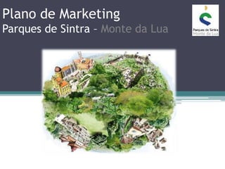 Plano de Marketing
Parques de Sintra – Monte da Lua
 