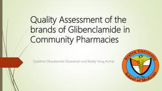 Quality Assessment of the
brands of Glibenclamide in
Community Pharmacies
Oyadiran Oluwateniola Oluwatosin and Reddy Vinay Kumar
 