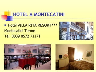 HOTEL A MONTECATINI Hotel VILLA RITA RESORT*** Montecatini Terme Tel. 0039 0572 71171 