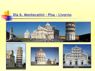 Dia 6. Montecatini – Pisa - Livorno 