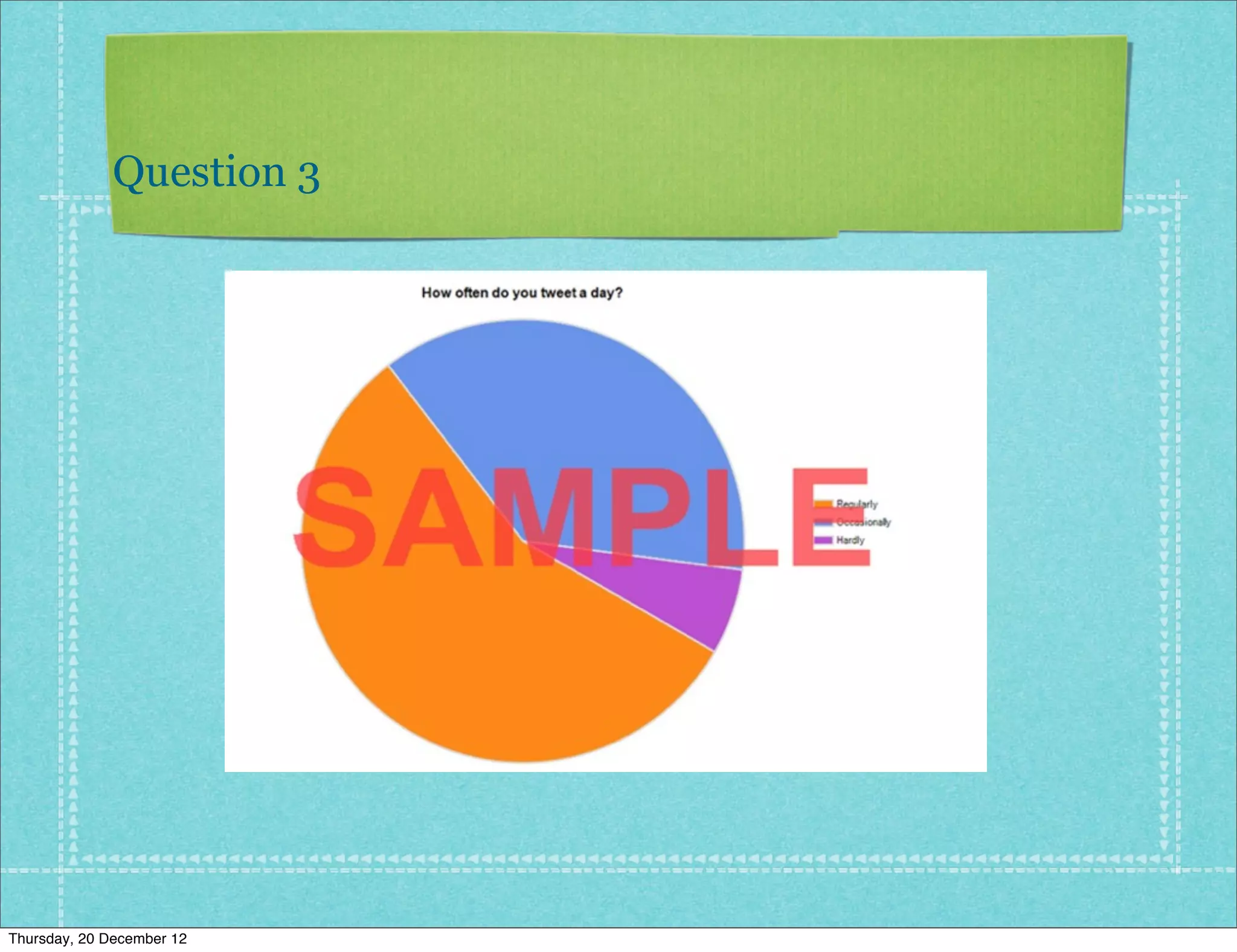 Question 3




Thursday, 20 December 12
 