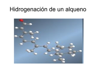 Hidrogenación de un alqueno
 