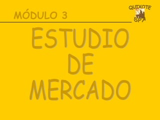 MÓDULO 3 ESTUDIO DE  MERCADO 