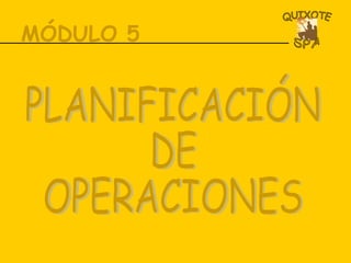 MÓDULO 5 PLANIFICACIÓN  DE  OPERACIONES 