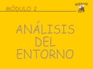 MÓDULO 2 ANÁLISIS  DEL  ENTORNO 
