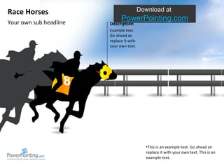 Your own sub headline Race Horses ,[object Object],Download at  SlideShop.com Description Example text. Go ahead an replace it with your own text.  