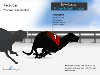 Your own sub headline Racedogs ,[object Object],Download at  SlideShop.com Description Example text. Go ahead an replace it with your own text.  