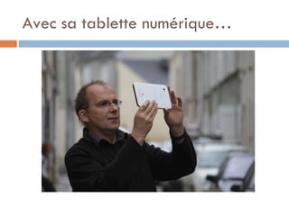 Avec sa tablette numérique… 