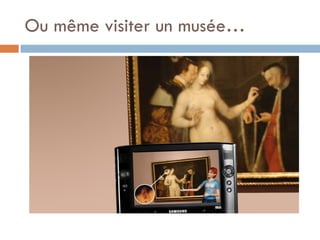 Ou même visiter un musée… 