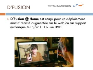 D’FUSION D'Fusion @ Home  est conçu pour un déploiement massif réalité augmentée sur le web ou sur support numérique tel qu'un CD ou un DVD.  