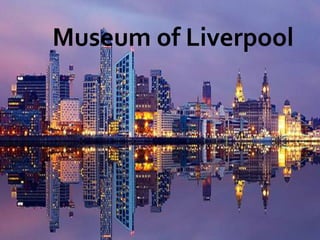 Museum of Liverpool
 