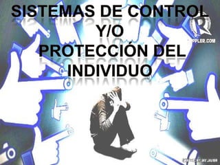 SISTEMAS DE CONTROL Y/O
PROTECCIÓN DEL INDIVIDUO

 