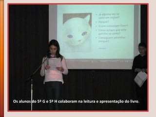 Os alunos do 5º G e 5º H colaboram na leitura e apresentação do livro.
 