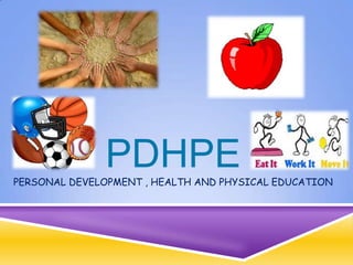 PDHPEPERSONAL DEVELOPMENT , HEALTH AND PHYSICAL EDUCATION
 