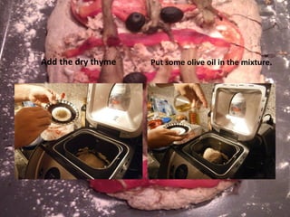 Add the dry thyme Put some olive oil in the mixture. 