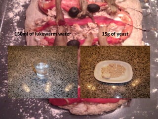 150ml of lukewarm water 15g of yeast 