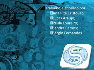 Trabalho elaborado por:Ana Rita Cristóvão;Lucas Araújo;Paula Loureiro;Sandra Ramos;Sérgio Fernandes.