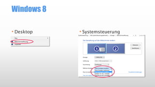 Windows 8
• Desktop • Systemsteuerung
 
